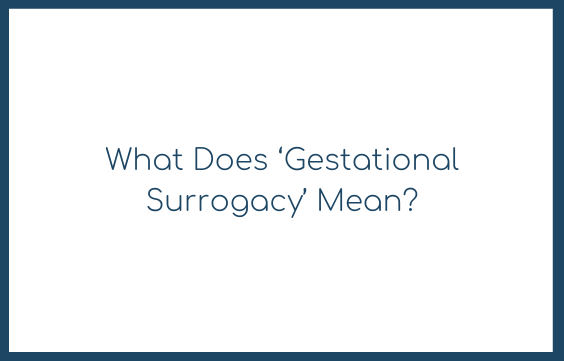 What Does ‘Gestational Surrogacy’ Mean?