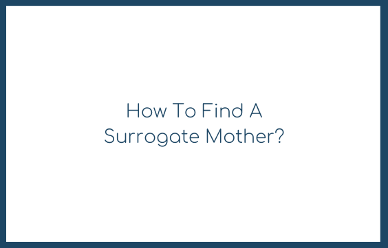 How To Find A Surrogate Mother?