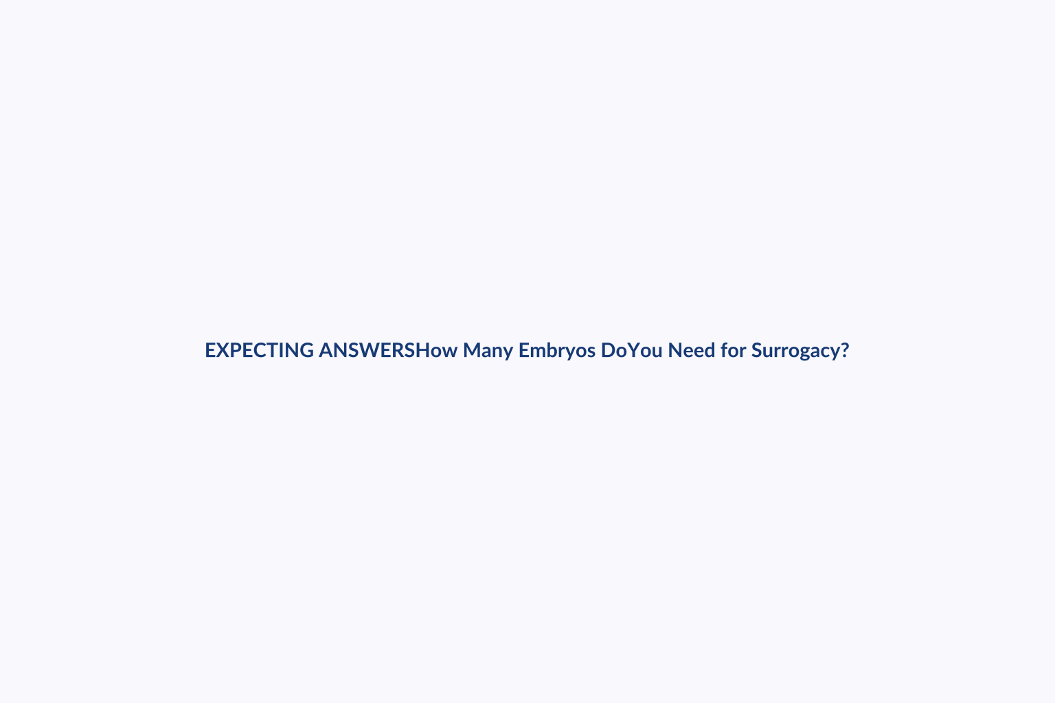 How Many Embryos Do You Need for Surrogacy? — Expecting Answers