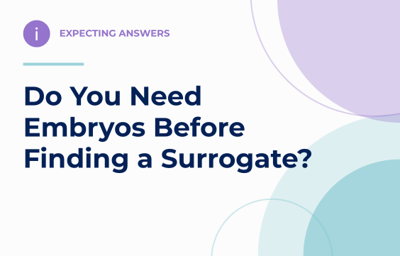 Do You Need Embryos Before Finding a Surrogate? — Expecting Answers