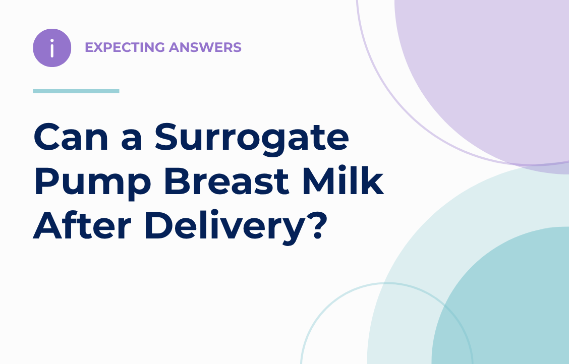 Expecting Answers: Can a Surrogate Pump Breast Milk After Delivery?