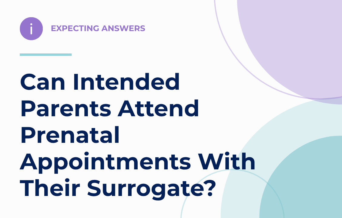 Expecting Answers: Can Intended Parents Attend Prenatal Appointments With Their Surrogate?