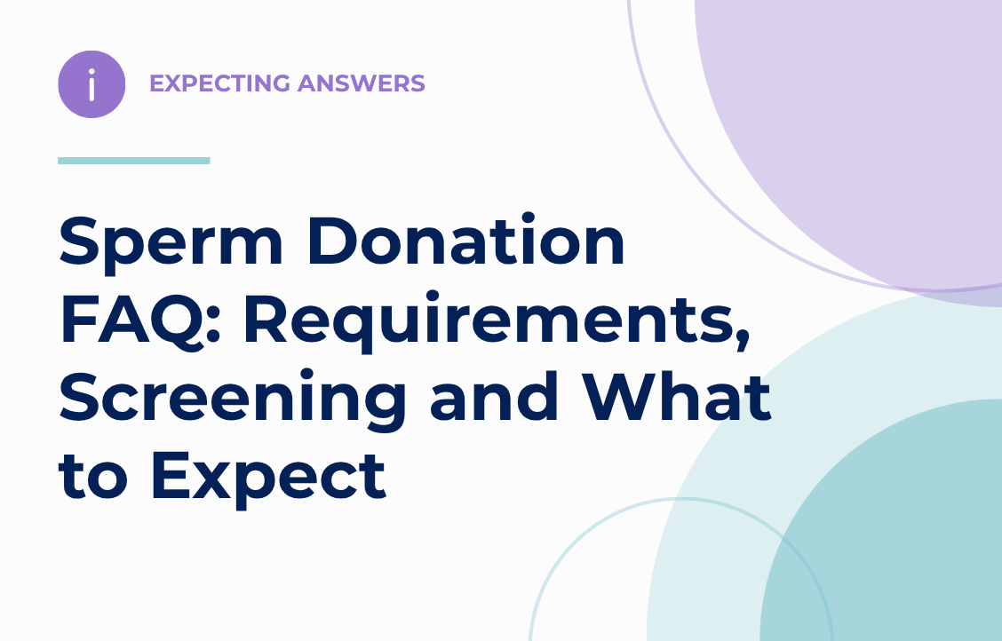 Sperm Donation FAQ: Requirements, Screening and What to Expect