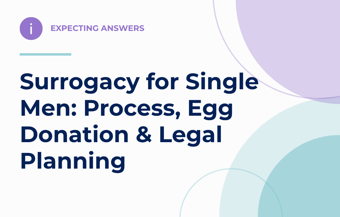 Surrogacy for Single Men: Process, Egg Donation & Legal Planning — Expecting Answers