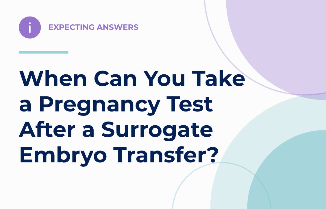 Expecting Answers: When Can You Take a Pregnancy Test After a Surrogate Embryo Transfer?