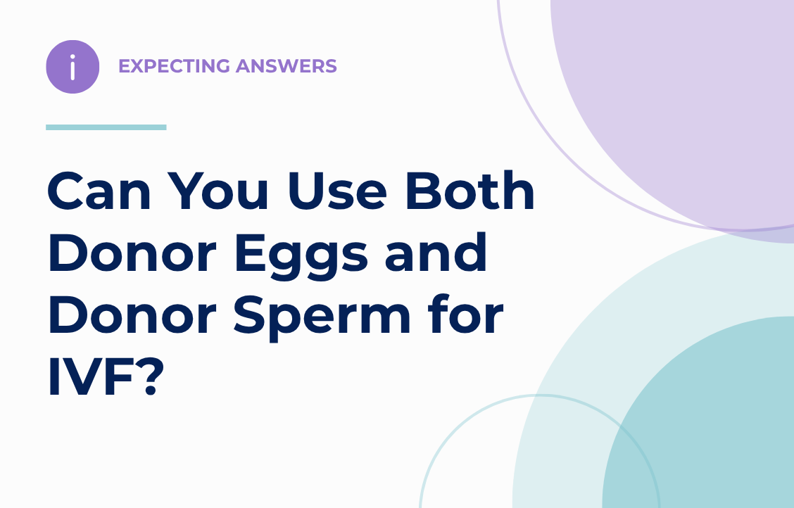 Can You Use Both Donor Eggs and Donor Sperm for IVF?